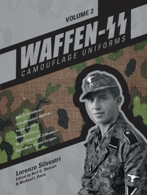 Waffen-SS Camouflage Uniforms, Vol. 2 - M44 Drill Uniforms • Fallschirmjager Uniforms • Panzer Uniforms • Winter Clothing • SS-VT/Waffen-SS Zeltbahnen • Camouflage Pattern Samples