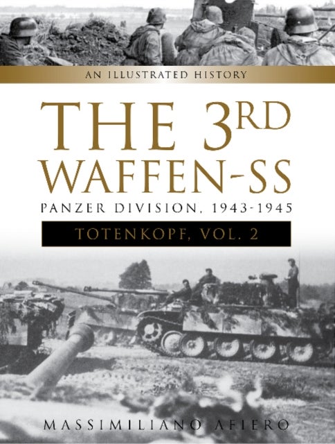 The 3rd Waffen-SS Panzer Division "Totenkopf," 1943-1945 - An Illustrated History, Vol.2