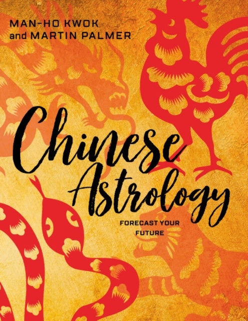 Chinese Astrology: Forecast Your Future - Forecast Your Future