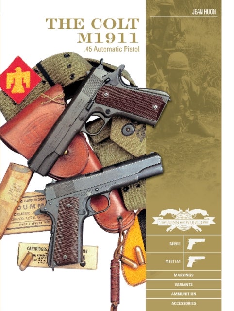 The Colt M1911 .45 Automatic Pistol - M1911, M1911A1, Markings, Variants, Ammunition, Accessories
