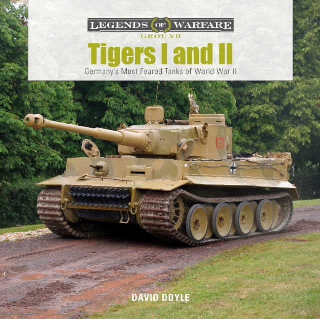 Tigers I and II - Germany’s Most Feared Tanks of World War II