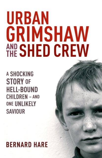 Urban Grimshaw and The Shed Crew - the gripping and moving account of children living on the margins of society