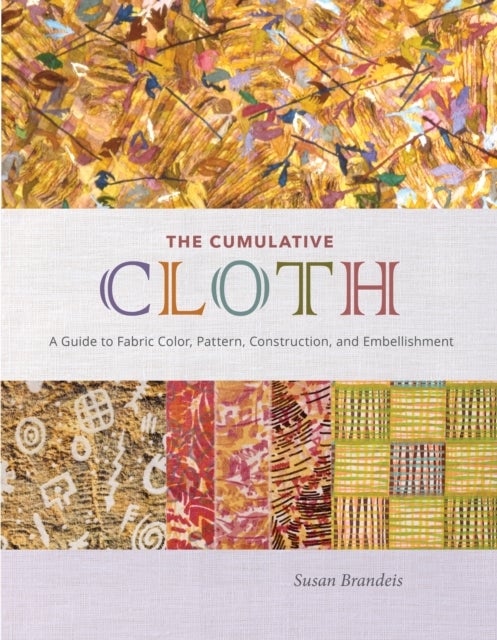 Cumulative Cloth, Wet Techniques - A Guide to Fabric Color, Pattern, Construction, and Embellishment
