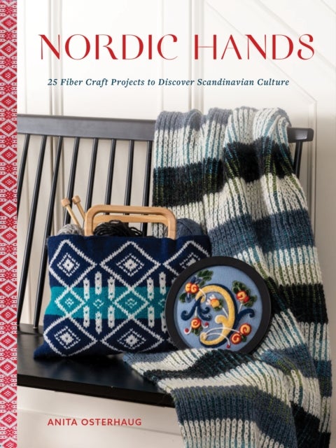 Nordic Hands - 25 Fiber Craft Projects to Discover Scandinavian Culture