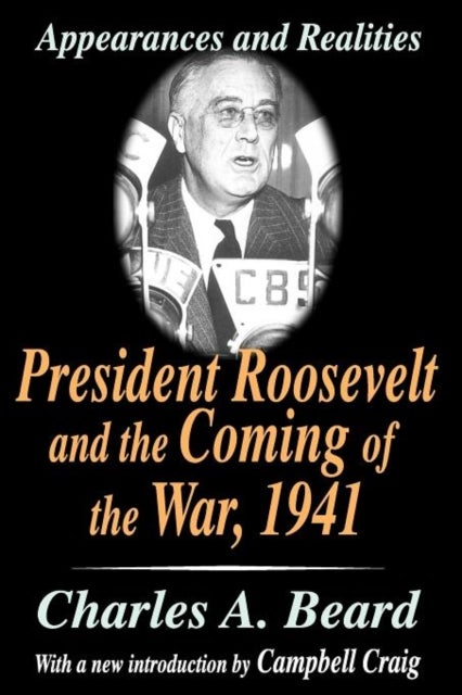President Roosevelt and the Coming of the War, 1941 - Appearances and Realities