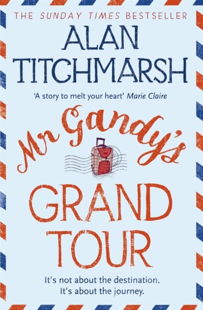 Mr Gandy's Grand Tour - The uplifting, moving and enchanting novel by the acclaimed writer, beloved gardener and national treasure