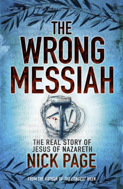 Wrong Messiah - The Real Story of Jesus of Nazareth
