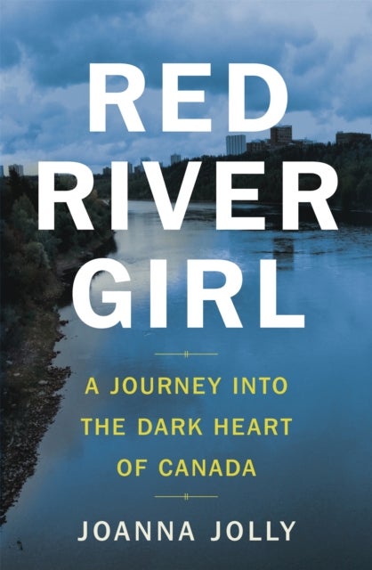 Red River Girl - A Journey into the Dark Heart of Canada - The International Bestseller