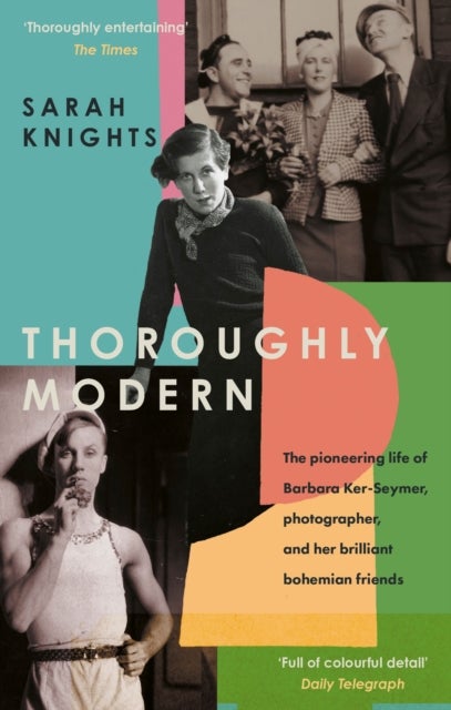Thoroughly Modern - The pioneering life of Barbara Ker-Seymer, photographer, and her brilliant Bohemian friends