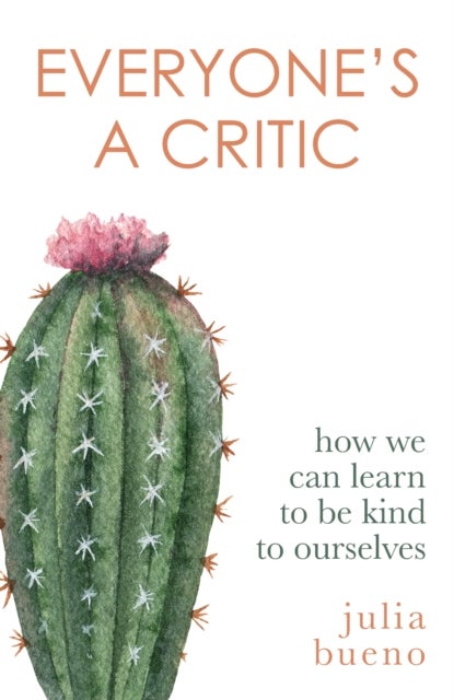 Everyone''s a Critic - How we can learn to be kind to ourselves