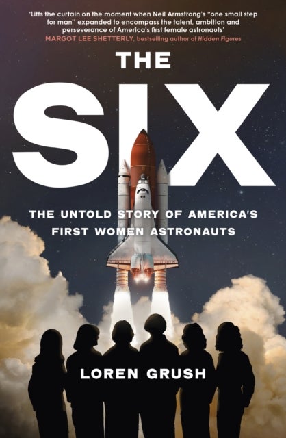 The Six - The Untold Story of America's First Women in Space