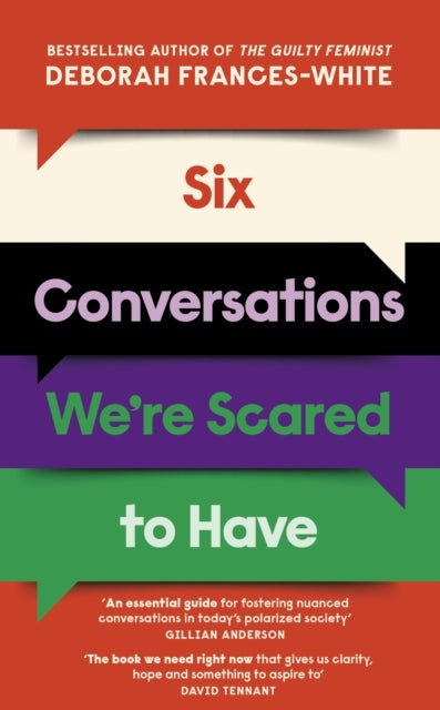 Six Conversations We're Scared to Have - from the Guilty Feminist - How to change minds, including your own - 'The book we need right now' (David Tennant)