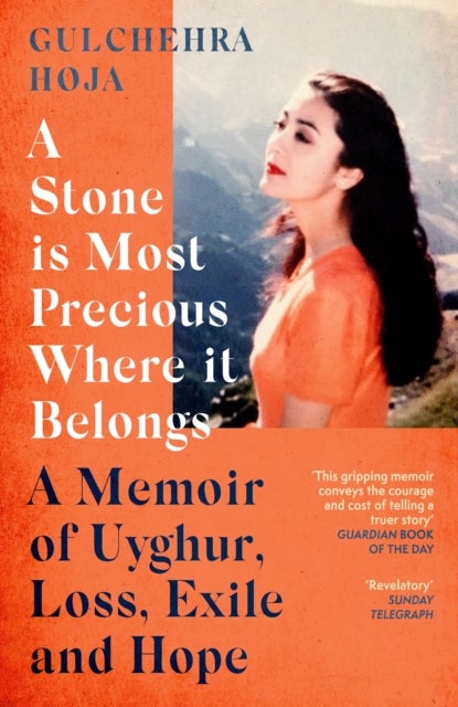 Stone is Most Precious Where It Belongs - A Memoir of Uyghur Loss, Exile and Hope