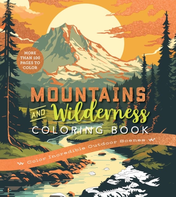 Mountains & Wilderness Coloring Book - Color Incredible Outdoor Scenes-More Than 100 Pages to Color