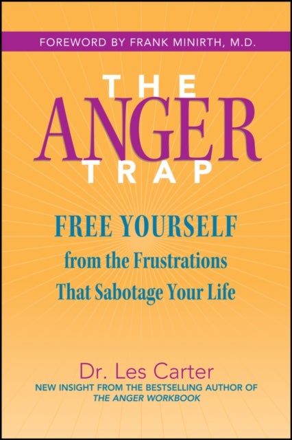The Anger Trap – Free Yourself from the Frustrations That Sabotage Your Life - Free Yourself from the Frustrations that Sabotage Your Life