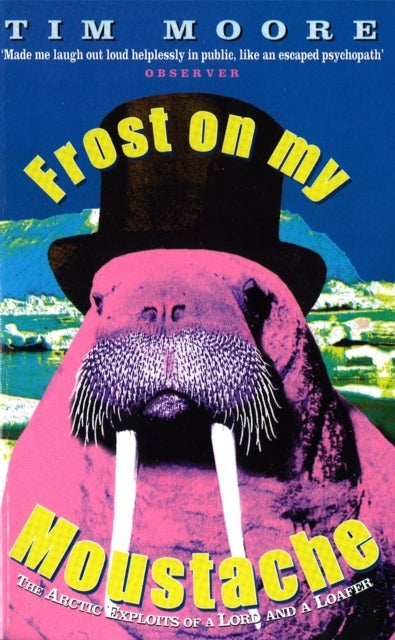 Frost On My Moustache - The Arctic Exploits of a Lord and a Loafer