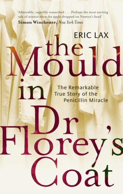 Mould In Dr Florey''s Coat - The Remarkable True Story of the Penicillin Miracle