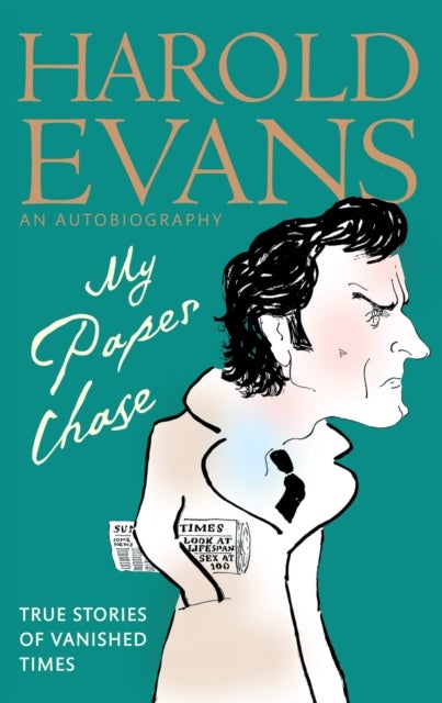 My Paper Chase - True Stories of Vanished Times: An Autobiography