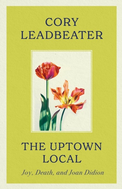 Uptown Local - a memoir of Joy, Death, and Joan Didion