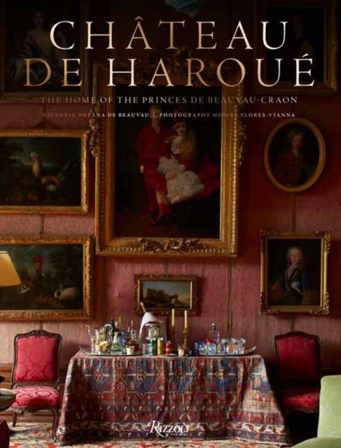 Château de Haroué - The Home of the Princes de Beauvau-Craon