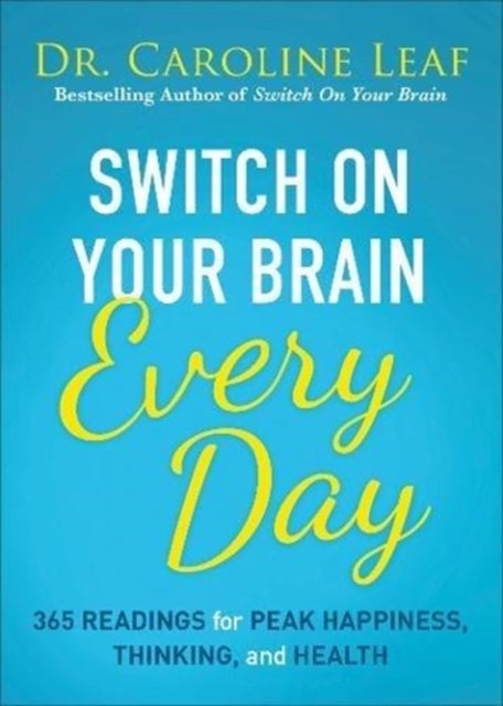 Switch On Your Brain Every Day - 365 Readings for Peak Happiness, Thinking, and Health