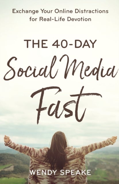 The 40¿Day Social Media Fast ¿ Exchange Your Online Distractions for Real¿Life Devotion