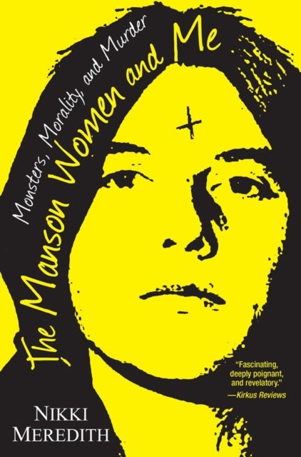 The Manson Women and Me - Monsters, Morality, and Murder