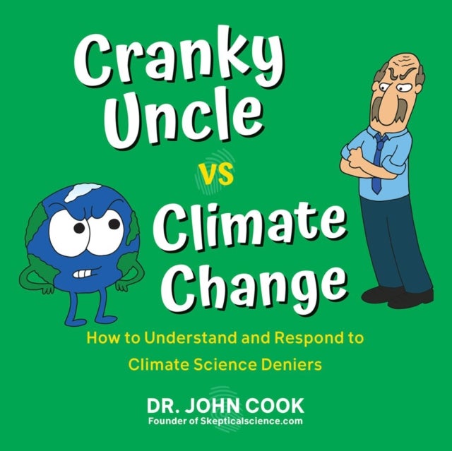 Cranky Uncle vs. Climate Change - How to Understand and Respond to Climate Science Deniers
