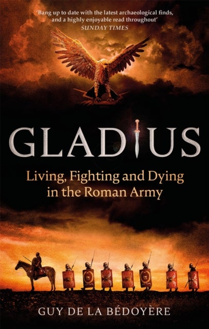 Gladius - Living, Fighting and Dying in the Roman Army