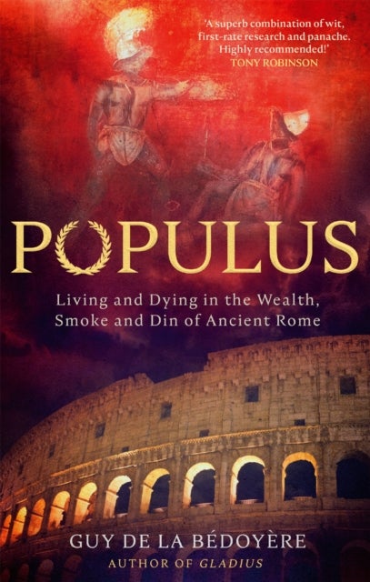 Populus - Living and Dying in the Wealth, Smoke and Din of Ancient Rome