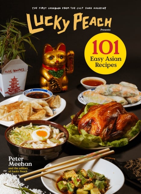Lucky Peach Presents 101 Easy Asian Recipes - The First Cookbook from the Cult Food Magazine