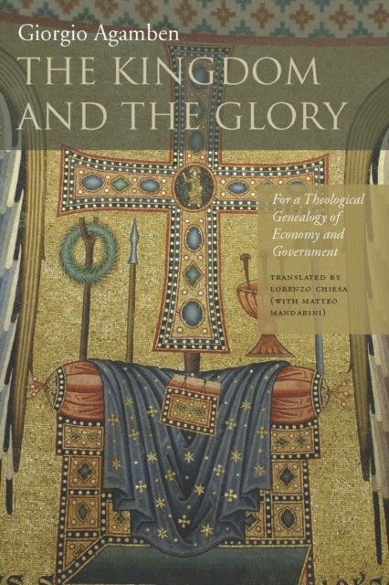 The Kingdom and the Glory - For a Theological Genealogy of Economy and Government