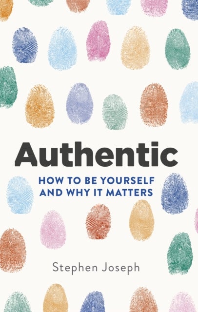 Authentic - How to be yourself and why it matters