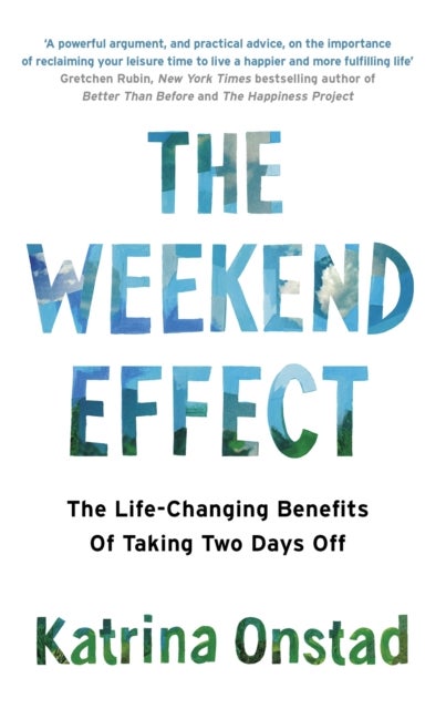Weekend Effect - The Life-Changing Benefits of Taking Two Days Off