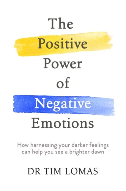 Positive Power of Negative Emotions - How harnessing your darker feelings can help you see a brighter dawn