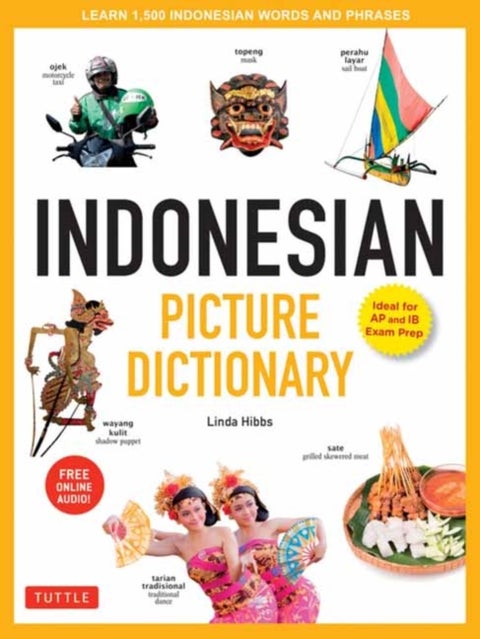 Indonesian Picture Dictionary - Learn 1,500 Indonesian Words and Expressions (Ideal for IB Exam Prep; Includes Online Audio)