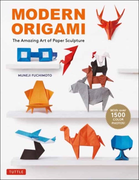 Modern Origami - The Amazing Art of Paper Sculpture (34 Original Projects)