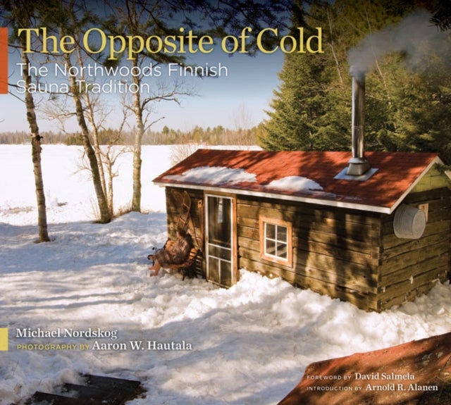 The Opposite of Cold - The Northwoods Finnish Sauna Tradition