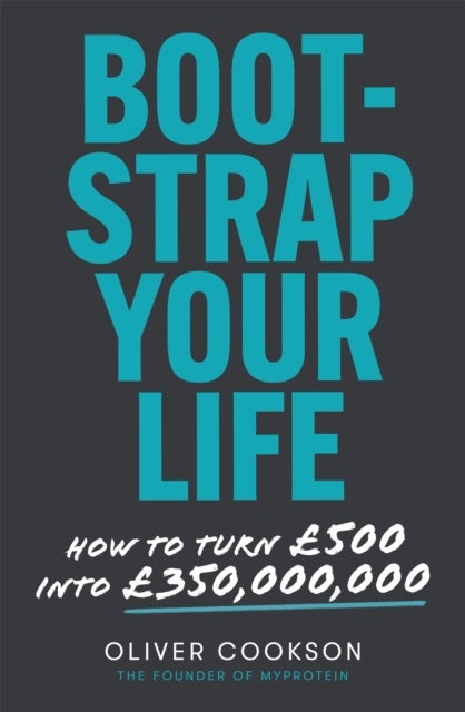 Bootstrap Your Life - How to turn £500 into £350 million