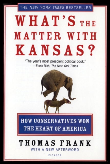 What's The Matter With Kansas? - How Conservatives Won the Heart of America