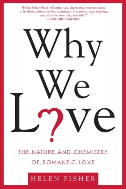 Why We Love - The Nature and Chemistry of Romantic Love