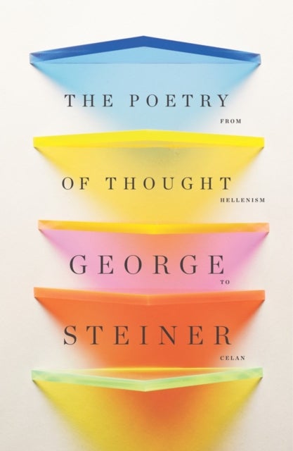 The Poetry of Thought – From Hellenism to Celan - From Hellenism to Celan