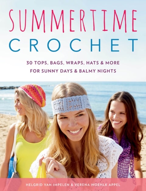 Summertime Crochet - 30 Tops, Bags, Wraps, Hats & More for Sunny Days & Balmy Nights