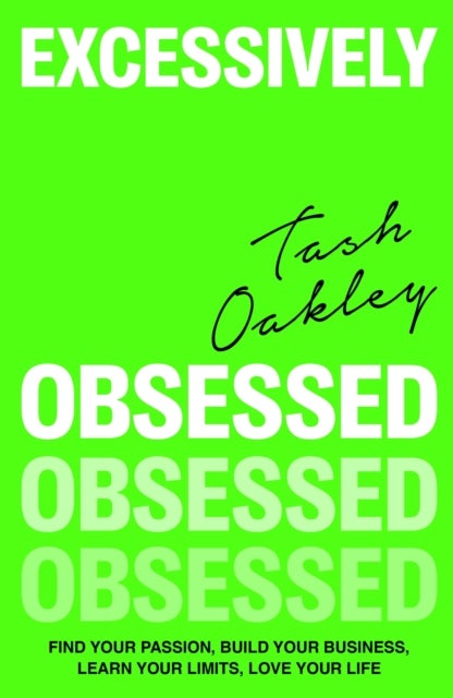 Excessively Obsessed - Find your passion, build your business, learn your limits, love your life