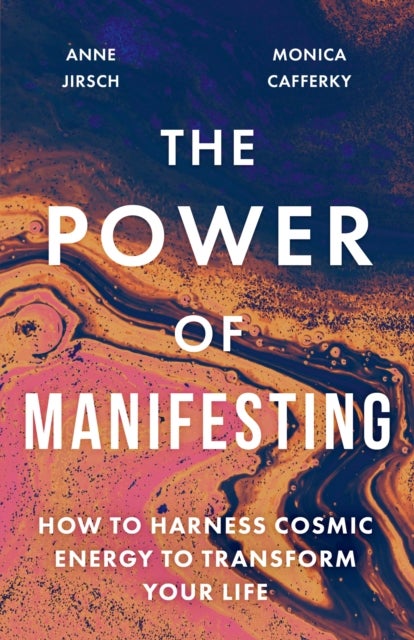Power of Manifesting - How to harness cosmic energy to transform your life