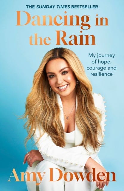 Dancing in the Rain - My story of hope, courage and resilience