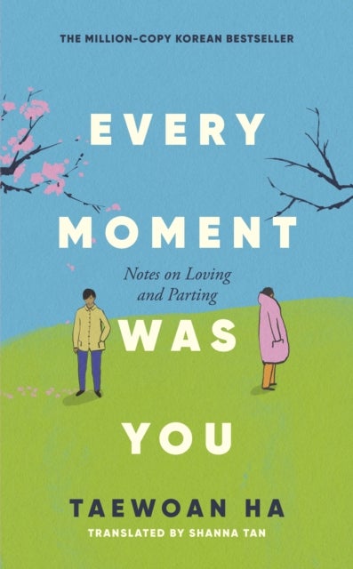 Every Moment Was You - Notes on Loving and Parting