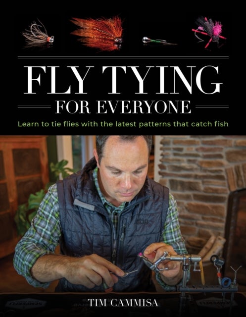 Fly Tying for Everyone - Learn to Tie Flies with the Latest Patterns that Catch Fish