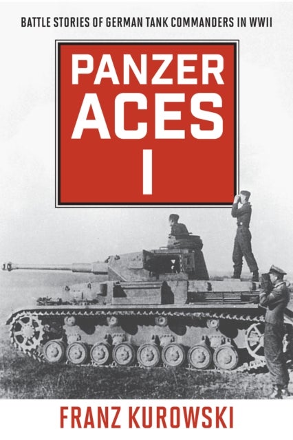 Panzer Aces I - Battle Stories of German Tank Commanders in WWII