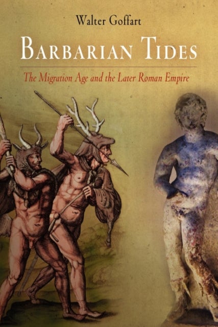 Barbarian Tides - The Migration Age and the Later Roman Empire